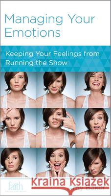 Managing Your Emotions: Keeping Your Feelings from Running the Show Amy Baker 9781939946416 New Growth Press - książka
