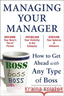 Managing Your Manager: How to Get Ahead with Any Type of Boss Gonzague Dufour 9780071751933  - książka