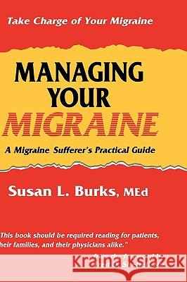 Managing Your Migraine: A Migraine Sufferer's Practical Guide Burks, Susan L. 9780896032774 Humana Press - książka