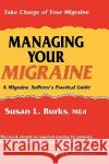 Managing Your Migraine: A Migraine Sufferer's Practical Guide Burks, Susan L. 9780896032774 Humana Press