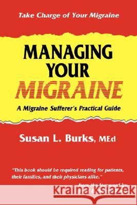 Managing Your Migraine: A Migraine Sufferer's Practical Guide Burks, Susan L. 9780896033245 Humana Press - książka