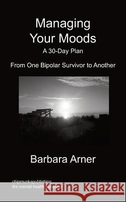 Managing Your Moods: A 30-Day Plan Barbara Arner 9781849918060 Chipmunkapublishing - książka