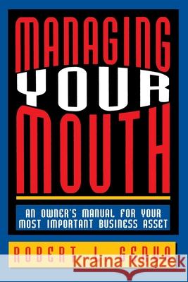 Managing Your Mouth: An Owner's Manual for Your Most Important Business Asset Robert L. Genua 9780814400418 AMACOM/American Management Association - książka