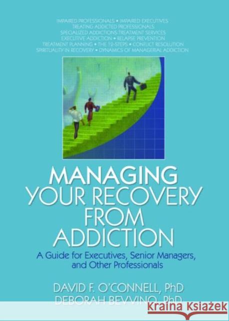 Managing Your Recovery from Addiction: A Guide for Executives, Senior Managers, and Other Professionals O'Connell, David F. 9780789027399 Haworth Press - książka