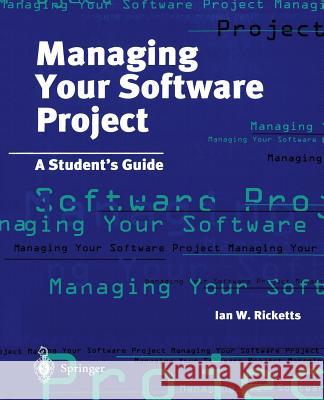 Managing Your Software Project: A Student's Guide Ian W. Ricketts Ricketts 9783540760467 Springer - książka