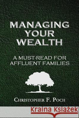 Managing Your Wealth: A Must-Read for Affluent Families Christopher F. Poch 9781537118017 Createspace Independent Publishing Platform - książka