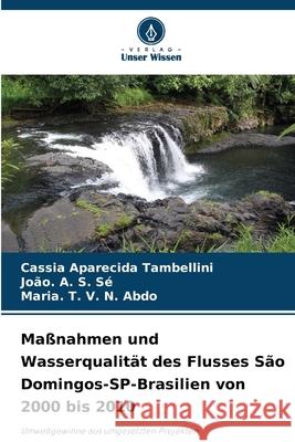 Maßnahmen und Wasserqualität des Flusses São Domingos-SP-Brasilien von 2000 bis 2010 Tambellini, Cassia Aparecida, Sé, João. A. S., Abdo, Maria. T. V. N. 9786209189975 Verlag Unser Wissen - książka