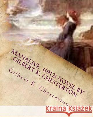 Manalive (1912) NOVEL by Gilbert K. Chesterton Chesterton, Gilbert K. 9781530025305 Createspace Independent Publishing Platform - książka