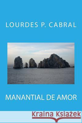 Manantial de Amor Lourdes P. Cabral 9781533540942 Createspace Independent Publishing Platform - książka