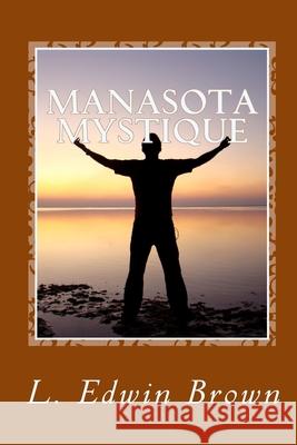 Manasota Mystique L. Edwin Brown 9781539175094 Createspace Independent Publishing Platform - książka