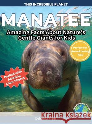 Manatee: Amazing Facts About Nature's Gentle Giants for Kids Dylanna Press 9781647904449 Dylanna Publishing, Inc. - książka