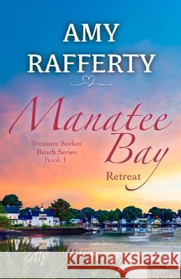 Manatee Bay: Retreat Amy Rafferty   9798885898188 Caroline Treanor International Books - książka