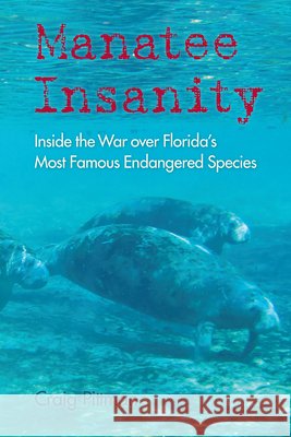 Manatee Insanity: Inside the War over Florida's Most Famous Endangered Species Pittman, Craig 9780813068848 University Press of Florida - książka