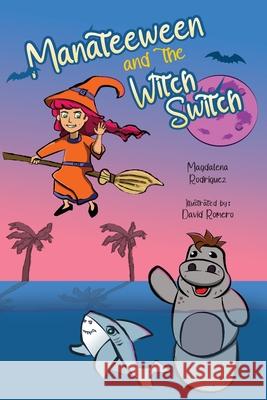 Manateeween and The Witch Switch Magdalena Rodriguez David Romero Shabbir Hussain 9781737861102 Magdalena Rodriguez - książka