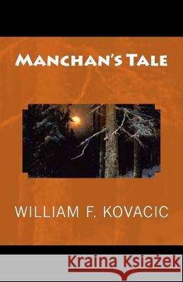 Manchan's Tale William F. Kovacic 9781544648927 Createspace Independent Publishing Platform - książka