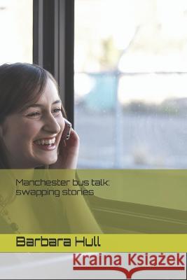 Manchester bus talk: swapping stories Hull, Barbara 9798748687904 Independently published - książka