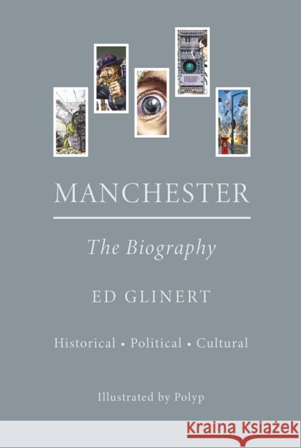 Manchester : The Biography Ed Glinert 9781914227882 Great Northern Books Ltd - książka