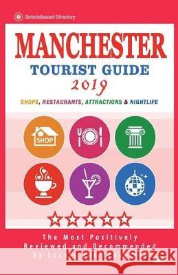 Manchester Tourist Guide 2019 Janna S. Hendryx 9781722909888 Createspace Independent Publishing Platform - książka