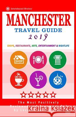 Manchester Travel Guide 2019: Shops, Restaurants, Arts, Entertainment and Nightlife in Manchester, England (City Travel Guide 2019) Gareth G. Lewiston 9781720550556 Createspace Independent Publishing Platform - książka