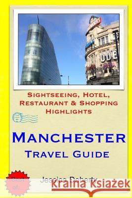 Manchester Travel Guide: Sightseeing, Hotel, Restaurant & Shopping Highlights Jessica Doherty 9781503364769 Createspace - książka