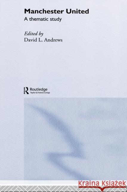 Manchester United : A Thematic Study David L. Andrews 9780415333337 Routledge - książka