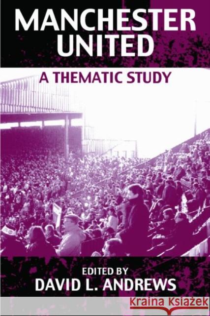 Manchester United : A Thematic Study David L. Andrews 9780415333344 Routledge - książka