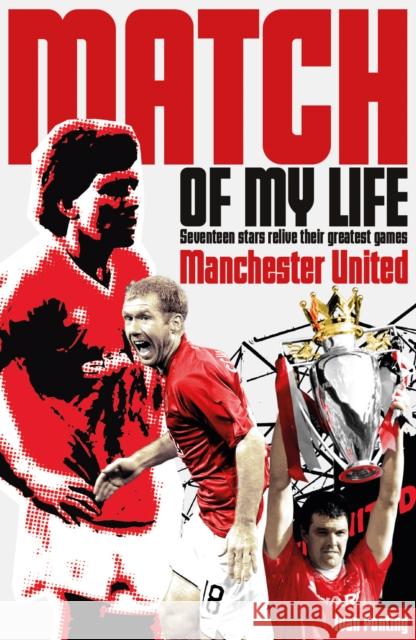 Manchester United Match of My Life: Seventeen Stars Relive Their Greatest Games Ivan Ponting 9781908051684 Pitch Publishing Ltd - książka