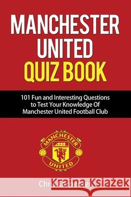 Manchester United Quiz Book: 101 Questions about Man Utd Chris Carpenter 9781718141841 Independently Published - książka