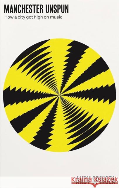 Manchester Unspun: How a City Got High on Music Andy Spinoza 9781526174062 Manchester University Press - książka