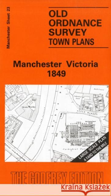 Manchester Victoria 1849: Manchester Sheet 23 Peter Northcott Dale 9780850540970 Alan Godfrey Maps - książka