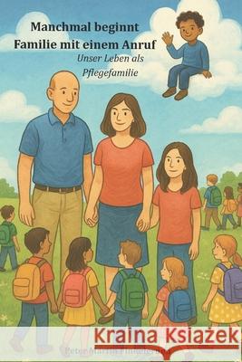 Manchmal beginnt Familie mit einem Anruf: Unser Leben als Pflegefamilie Peter Martin Finkelgruen 9783000840531 Peter Martin Finkelgruen - książka