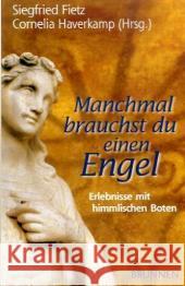 Manchmal brauchst du einen Engel : Erlebnisse mit himmlischen Boten Fietz, Siegfried Haverkamp, Cornelia  9783765538308 Brunnen-Verlag, Gießen - książka