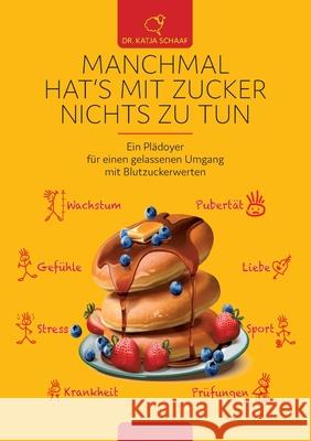 Manchmal hat's mit Zucker Nichts zu tun: Ein Plädoyer für einen gelasseneren Umgang mit Blutzuckerwerten Schaaf, Katja 9783347130661 Tredition Gmbh - książka