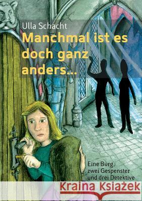 Manchmal ist es doch ganz anders...: Eine Burg, zwei Gespenster und drei Detektive Ulla Schacht 9783732296095 Books on Demand - książka