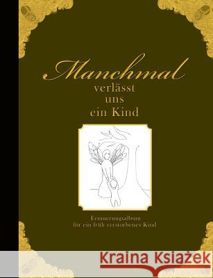 Manchmal verlässt uns ein Kind - Erinnerungsalbum für ein früh verstorbenes Kind Wolter, Heike 9783902943057 Edition Riedenburg E.U. - książka