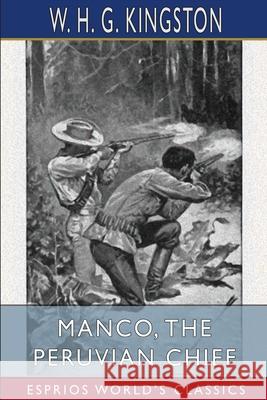 Manco, the Peruvian Chief (Esprios Classics) W. H. G. Kingston 9781006585012 Blurb - książka