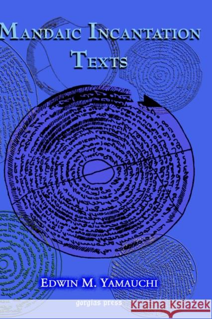 Mandaic Incantation Texts Edwin Yamauchi 9781593331924 Gorgias Press - książka