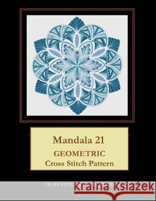 Mandala 21: Geometric Cross Stitch Pattern Kathleen George, Cross Stitch Collectibles 9781687201911 Independently Published - książka