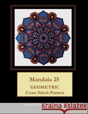 Mandala 25: Geometric Cross Stitch Pattern Kathleen George, Cross Stitch Collectibles 9781687203441 Independently Published - książka