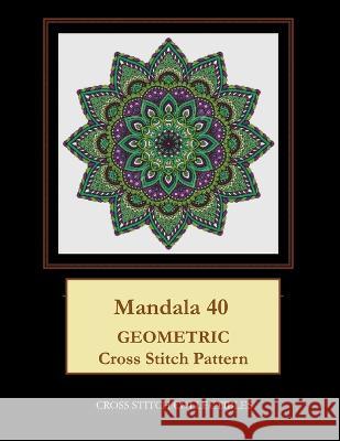 Mandala 40: Geometric Cross Stitch Pattern Kathleen George, Cross Stitch Collectibles 9781673977097 Independently Published - książka