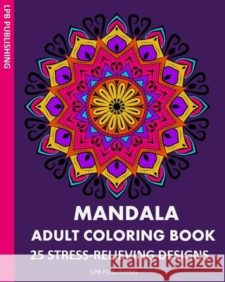 Mandala Adult Coloring Book: 25 Stress-Relieving Designs Lpb Publishing 9781006678592 Blurb - książka