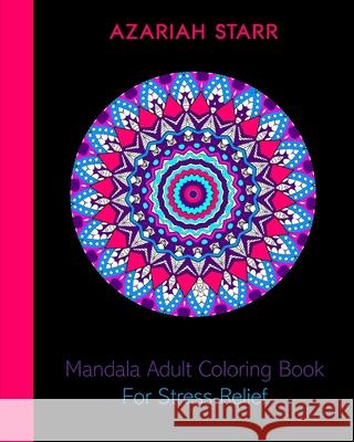 Mandala Adult Coloring Book For Stress-Relief Azariah Starr 9781715493479 Blurb - książka