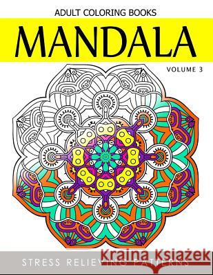 Mandala Adult Coloring Books Vol.3: Masterpiece Pattern and Design, Meditation and Creativity 2017 Terry J. Burg 9781539489078 Createspace Independent Publishing Platform - książka