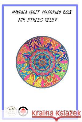Mandala Adult Colouring Book for Stress Relief by Ace Coloring: Mandala Adult Colouring Book Ace Coloring Silverbay Publishing 9781986342247 Createspace Independent Publishing Platform - książka