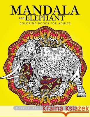 Mandala and Elephant coloring books for adults relaxation Adult Coloring Book 9781544813219 Createspace Independent Publishing Platform - książka