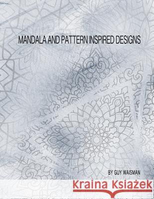 Mandala and Pattern Inspired Designs Guy Waisman Guy Waisman 9781986770620 Createspace Independent Publishing Platform - książka