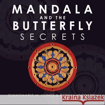 Mandala and the Butterfly: Secrets Ginnymarie M. Leines Ruth M. Godfrey 9781663219237 iUniverse - książka