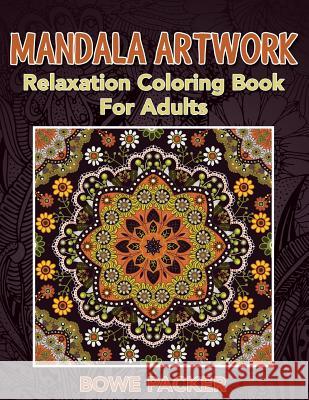 Mandala Artwork: Relaxation Coloring Book For Adults Packer, Bowe 9781517543082 Createspace - książka