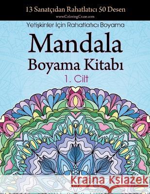 Mandala Boyama Kitabı: 13 Sanatçıdan Rahatlatıcı 50 Desen, Yetişkinler İçin Rahatlatıcı Boyama 1. Cilt Coloringcraze 9788367522977 Coloringcraze.com - książka