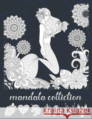 Mandala Colliction: Creative Mandalas Coloring Book For Adult Relaxation, Christmas, Unicorns, Cupcackes, Animals, Hearts, Fruites ... and Mai Mahdy 9781675769751 Independently Published - książka